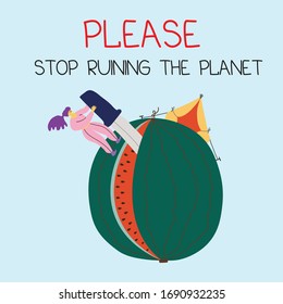 planet earth in the form of a chopped watermelon with a tent and a woman on it, which symbolizes how people do not protect their home, the inscription - please stop destroying the planet