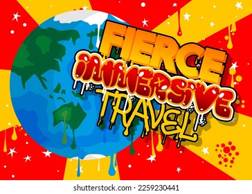 Planet Earth Graffiti with Fierce Immersive Travel text. Abstract modern street art Cartoon Space, cosmos. Vector illustration decoration performed in urban painting style.