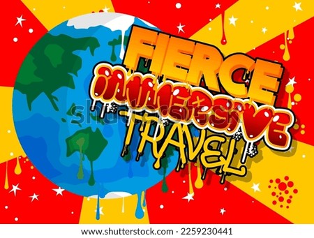 Planet Earth Graffiti with Fierce Immersive Travel text. Abstract modern street art Cartoon Space, cosmos. Vector illustration decoration performed in urban painting style.