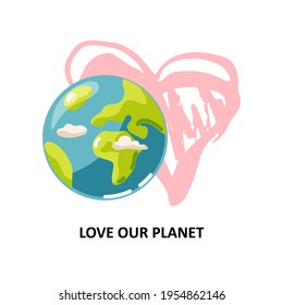 Planet Earth And Hand Drawn Style Heart On White Background. Ecological Concept. Planet Day And Week. Vector Illustration.