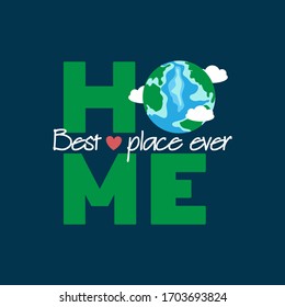 Planet Earth Is Our Home, The Best Place Ever. Green Letters HOME, Cute Earth Globe, White Clouds, Heart, Dark Background. Flat Vector Design For T-shirt Print, Earth Day Poster, Banner, Card, Sticker