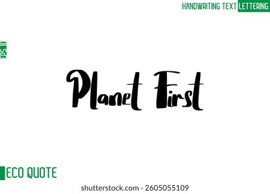 Planet First  Typography Text Hand Writing Calligraphy Of Eco Quote