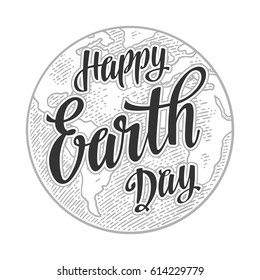 Planet. Happy Earth Day lettering. Vector black vintage engraving illustration isolated. For web, poster, info graphic.