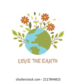 Planet with inscription love the earth and green branches and flowers. Earth Hour. Colorful vector hand drawn isolated illustration. Print or poster