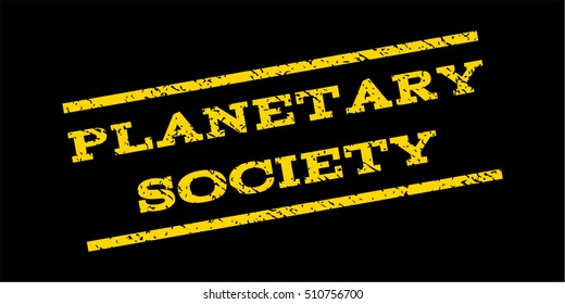 Planetary Society watermark stamp. Text tag between parallel lines with grunge design style. Rubber seal stamp with dirty texture. Vector yellow color ink imprint on a blue background.