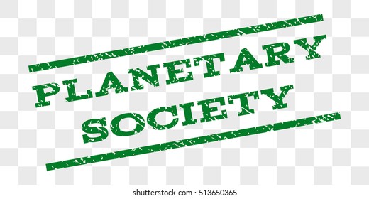 Planetary Society watermark stamp. Text tag between parallel lines with grunge design style. Rubber seal stamp with scratched texture. Vector green color ink imprint on a chess transparent background.