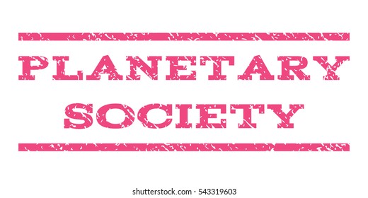 Planetary Society watermark stamp. Text tag between horizontal parallel lines with grunge design style. Rubber seal stamp with dust texture. Vector pink color ink imprint on a white background.