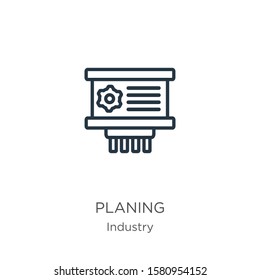 Planing icon. Thin linear planing outline icon isolated on white background from industry collection. Line vector sign, symbol for web and mobile