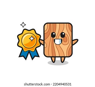 plank wood mascot illustration holding a golden badge , cute design