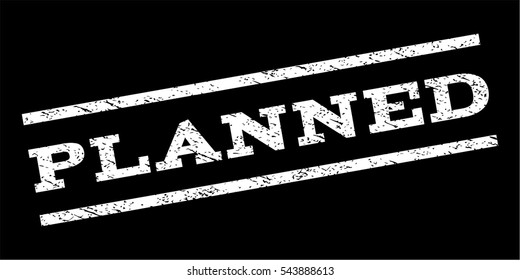 Planned watermark stamp. Text tag between parallel lines with grunge design style. Rubber seal stamp with unclean texture. Vector white color ink imprint on a black background.