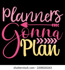 Planners Gonna Plan - T-Shirt Design