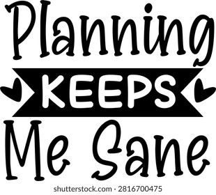 Planning keeps me sane quote typography design illustration