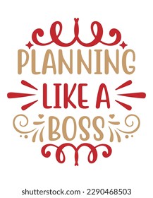 Planning like a boss Shirt print template, typography design for shirt, mug, iron, glass, sticker, hoodie, pillow, phone case, etc, perfect design of mothers day fathers day valentine day