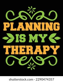 Planning is my therapy Shirt print template, typography design for shirt, mug, iron, glass, sticker, hoodie, pillow, phone case, etc, perfect design of mothers day fathers day valentine day