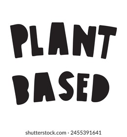 Plant based. Handwriting phrase. black color. Vector illustration on white background.