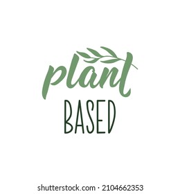 Plant based. Lettering. Can be used for prints bags, t-shirts, posters, cards. Calligraphy vector. Ink illustration