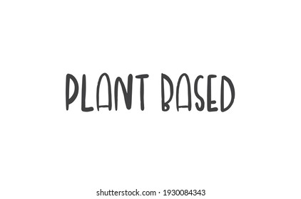 Plant based lettering design. Vegan and vegetarian calligraphy message.