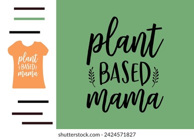 Plant based mama t shirt design 