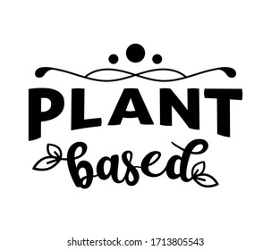 Plant based - text word Hand drawn Lettering card. Modern brush calligraphy t-shirt Vector illustration.inspirational design for posters, banners background.