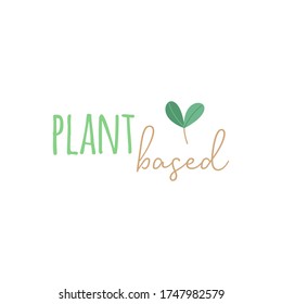 Plant based vector illustration graphic. Writing with hand drawn little plant, natural, vegan logo. Isolated.