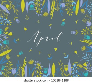 Plant frame composition with calligraphic word April. Spring frame background with branches and different hand drawn plants.