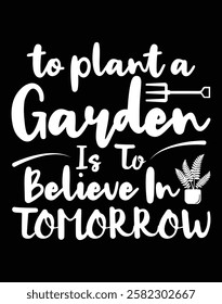 To plant a garden is to believe in tomorrow design file.