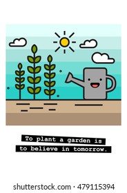 To plant a garden is to believe in tomorrow. (Plants, Sun and Watering Can Flat Style Vector Illustration Quote Poster Design) With Smiley Face