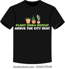 Plant Grow Repeat Above The City Beat Funny Rooftop Gardening T-shirt Vectors.