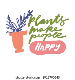 Plant. Hand lettering. Simple vector illustration. Plant t-shirt. Plants make people happy