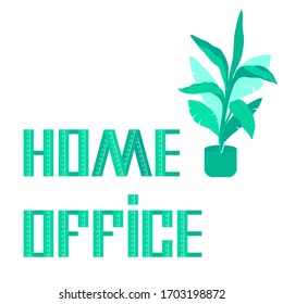 Plant with home office text on white isolated backdrop. Web poster for flyer, info card, website or social banner, remote job vacancy, labor exchange, cloth print. Flat style stock vector illustration