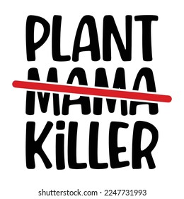 Plant Killer Mama Plant Lover Funny Houseplant Garden Quote