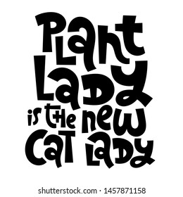 Plant lady is the new cat lady. Funny phrase about those who like to grow house plants. Unique hand-drawn lettering for greeting card, party, t-shirt, social media posts, room decoration, sticker.