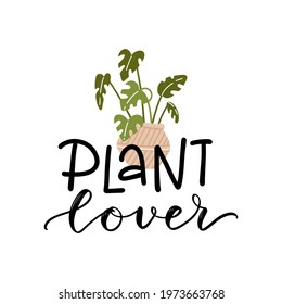 Plant lover lettering quote with a monstera houseplant in pot clipart to make cards, wall art, t-shirt iron on, bag sublimation print design. Planter decoration. Vector flat illustration