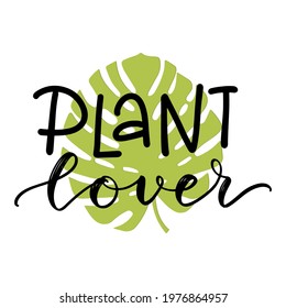 Plant lover lettering quote with a monstera leaf green silhouette clipart to make cards, wall art, t-shirt iron on, bag sublimation print design. Planter decoration. Vector flat illustration.