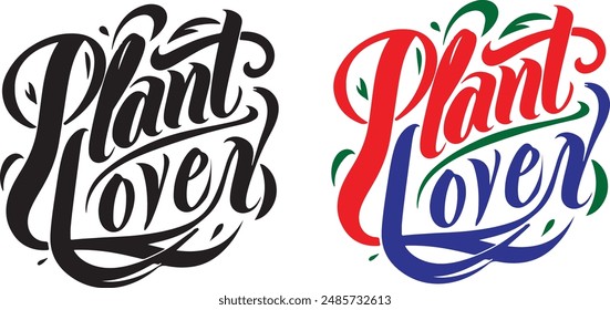 Plant lover text calligraphy design. This is designed in Adobe illustrator. This vector design is editable. Any body can change color. And this design can be customhouse.