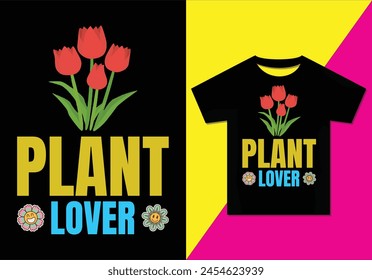 Plant lover t-shirt design, Typography modern T-shirt design for man and women, Modern, Simple, Lettering—vector file, Ready for print.