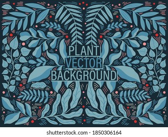 Plant modern background abstract. Floral nature fancy collection.Hand drawing form leave and texture.Vector illustration.