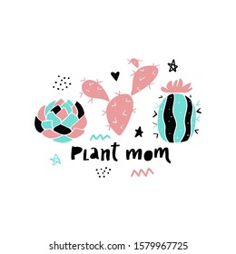 Plant mom funny vector lettering illustration. Cute succulents, house plants. Millennial plant lovers. T-shirt print, poster, banner, greeting card