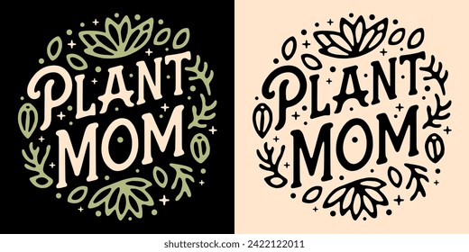 Plant mom lettering round badge logo. Cute hand drawn plants leaves quote art illustration. Boho retro vintage vector text for gardener plant lover mother gifts shirt design printable button stickers.