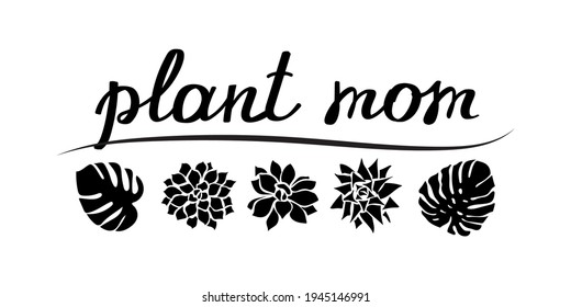 Plant mom (mother of plants) concept on white. Black lettering and botanical leaves isolated. Happy Mothers Day card, banner vector design