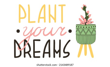 Plant phrase. Trendy house plant and motivation quote plant your dreams. Hand drawing print design. Home and stationery decor. Flat style in vector illustration. Isolated elements.