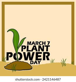 Plant Power Day event banner. A plant that has just grown on grassy ground, with bold text in frame and copy space on light brown background to celebrate on March 7