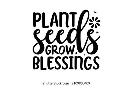 Plant seeds grow blessings - Chalk silhouette of vintage watering can with leaves and flowers and lettering. Typography poster with Inspirational gardening quote. inspirational quote, Spring, 