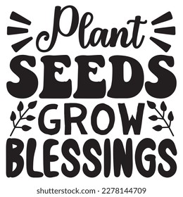 Plant Seeds Grow Blessings T-shirt Design Vector File