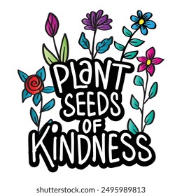 Plant seeds of kindness. Inspirational quote. Hand drawn lettering.