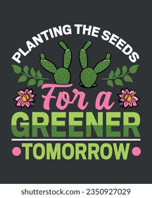 planting the seeds for a greener tomorrow t shirt design