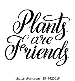 Plants are friends. Eco graphic phrase. Vegetarian quote. Black isolated cursive. Calligraphic style. Hand writing script. Brush pen lettering. Vector clip art element.