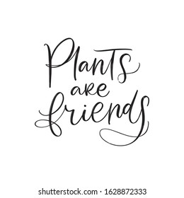 PLANTS ARE FRIENDS. VECTOR MOTIVATIONAL FLORAL HAND LETTERING TYPOGRAPHY PHRASE QUOTE