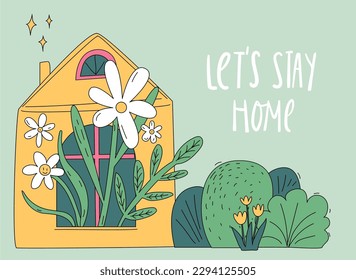 Plants house, lots of daisy flowers in window. Bushes and tulips in garden. Hand lettering inspirational quote Let's Stay Home