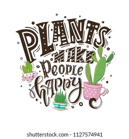 Plants make people happy. Cute hand drawn quote for invitation card, poster,t-shirt or bag